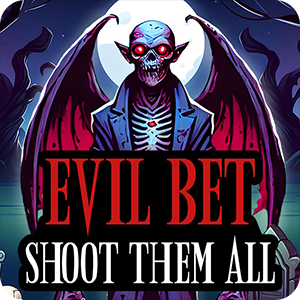 EVIL BET: SHOOT THEM ALL!