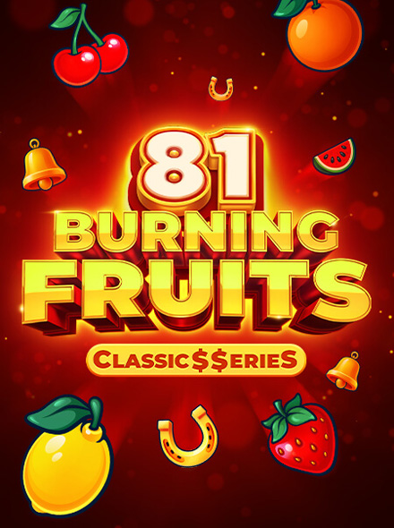 Burning Fruits 81: Classic$erieS
