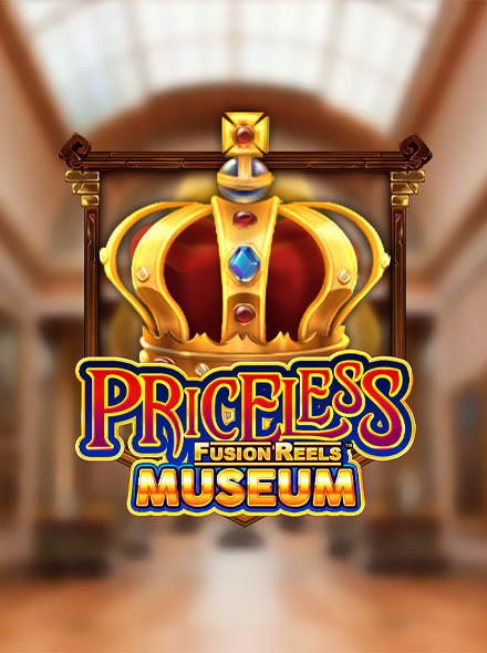Priceless Museum Fusion Reels