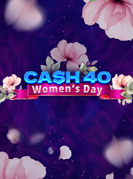 Cash 40 Women's Day