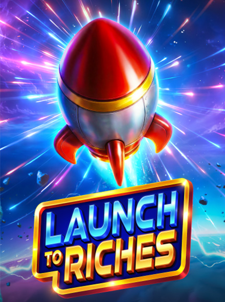 Launch to Riches