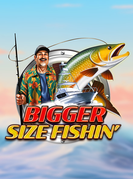 Bigger Size Fishin'