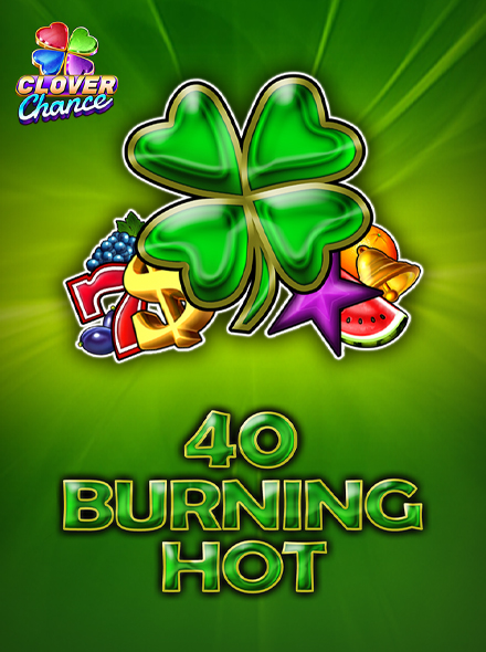 40 Burning Hot  - Clover Chance