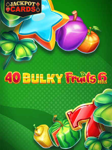 40 Bulky Fruits 6 Reels