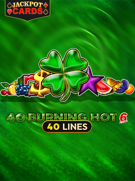40 Burning Hot 6 Reels
