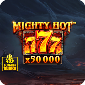 Mighty Hot: 777 Burning Board