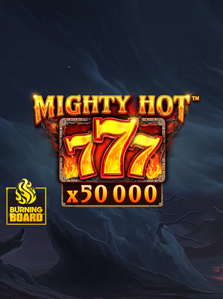 Mighty Hot: 777 Burning Board